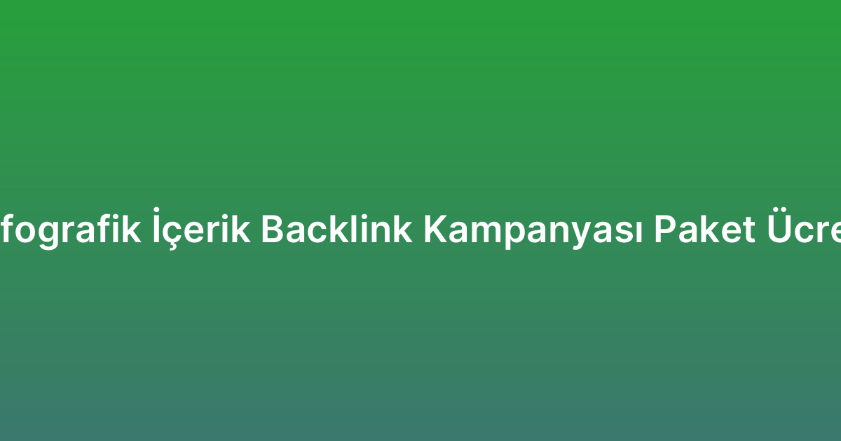 Infografik İçerik Backlink Kampanyası Paket Ücreti