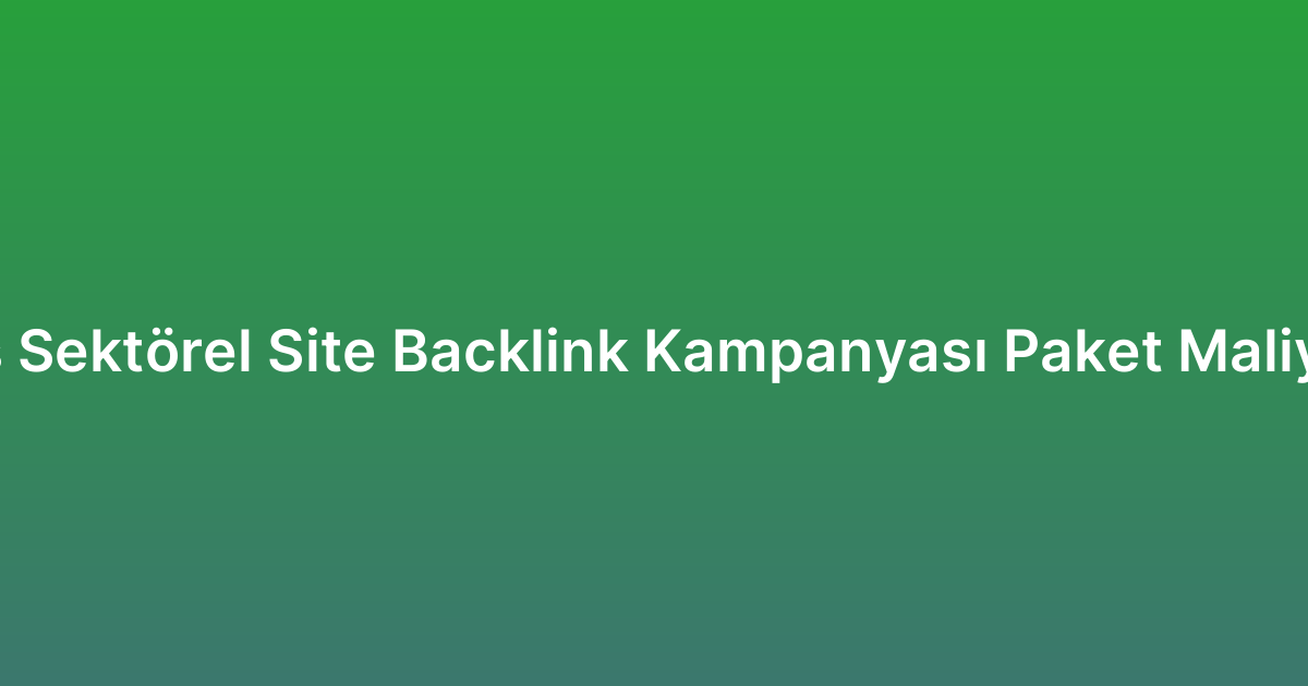 Niş Sektörel Site Backlink Kampanyası Paket Maliyeti