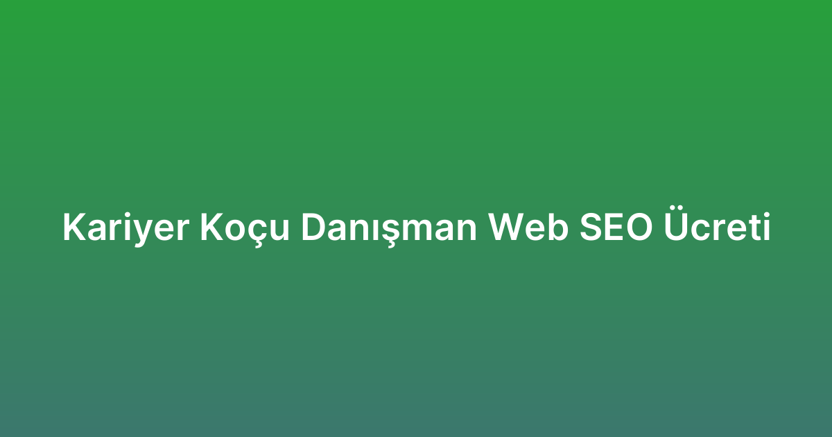 Kariyer Koçu Danışman Web SEO Ücreti