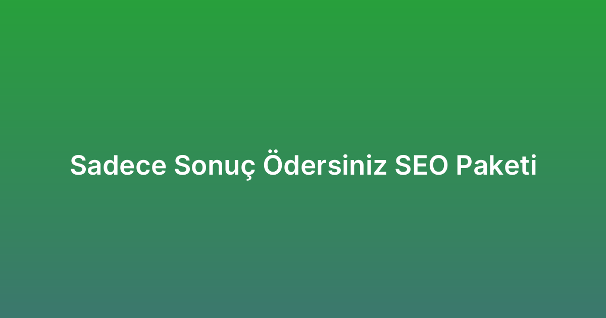 Sadece Sonuç Ödersiniz SEO Paketi
