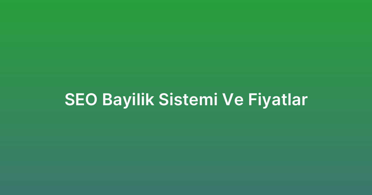 SEO Bayilik Sistemi Ve Fiyatlar