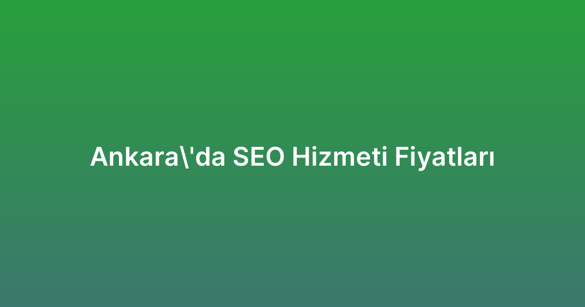 Ankara’da SEO Hizmeti Fiyatları