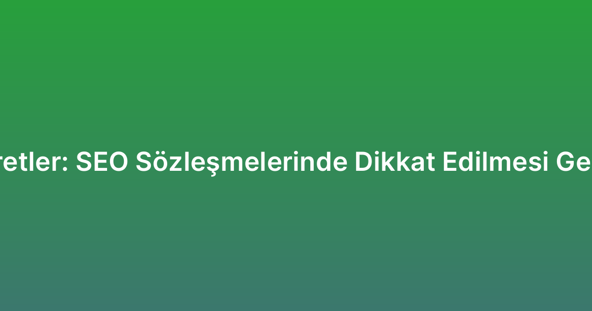 Gizli Ücretler: SEO Sözleşmelerinde Dikkat Edilmesi Gerekenler