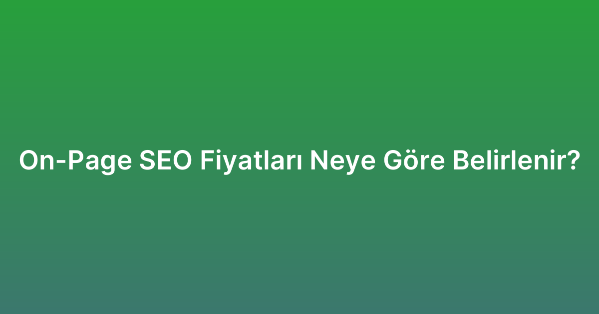 On-Page SEO Fiyatları Neye Göre Belirlenir?