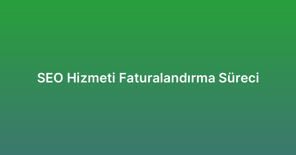SEO Hizmeti Faturalandırma Süreci