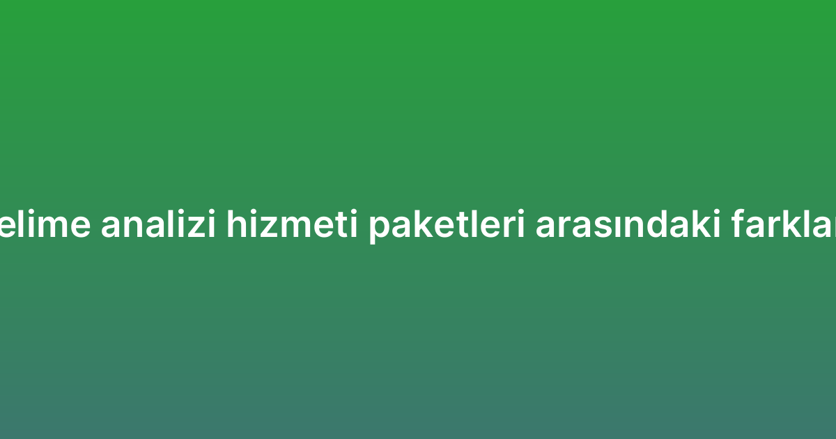 Anahtar kelime analizi hizmeti paketleri arasındaki farklar nelerdir?