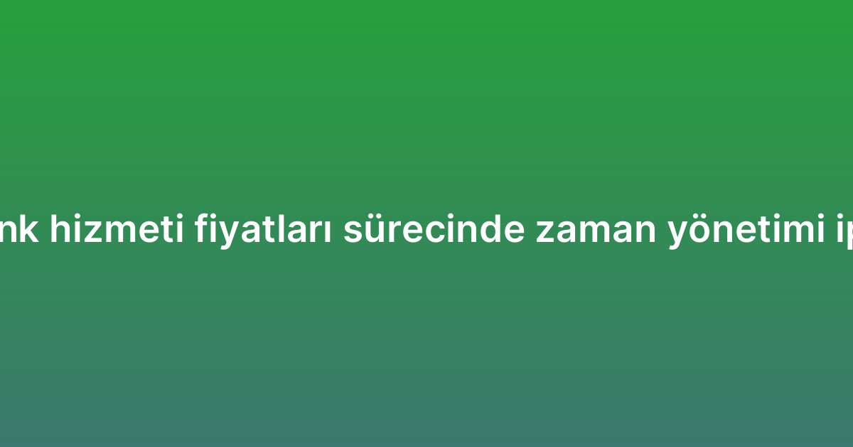Backlink hizmeti fiyatları sürecinde zaman yönetimi ipuçları