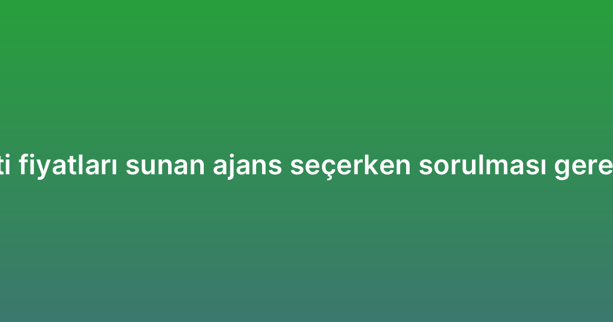 SEO hizmeti fiyatları sunan ajans seçerken sorulması gereken sorular