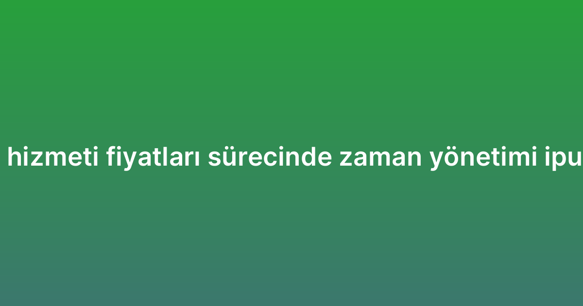 SEO hizmeti fiyatları sürecinde zaman yönetimi ipuçları